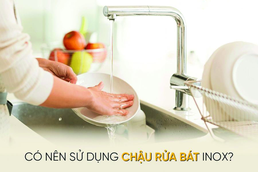 CÓ NÊN SỬ DỤNG CHẬU RỬA BÁT INOX